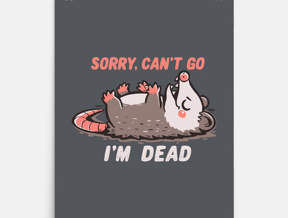 Sorry Can't Go Im Dead