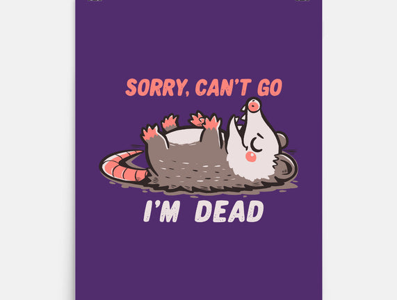 Sorry Can't Go Im Dead