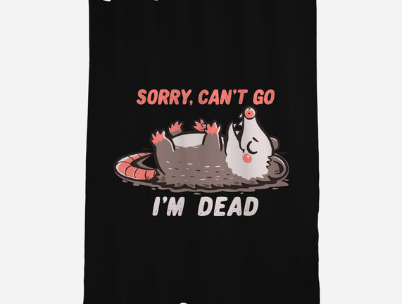 Sorry Can't Go Im Dead