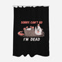 Sorry Can't Go Im Dead-None-Polyester-Shower Curtain-TechraNova
