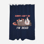 Sorry Can't Go Im Dead-None-Polyester-Shower Curtain-TechraNova
