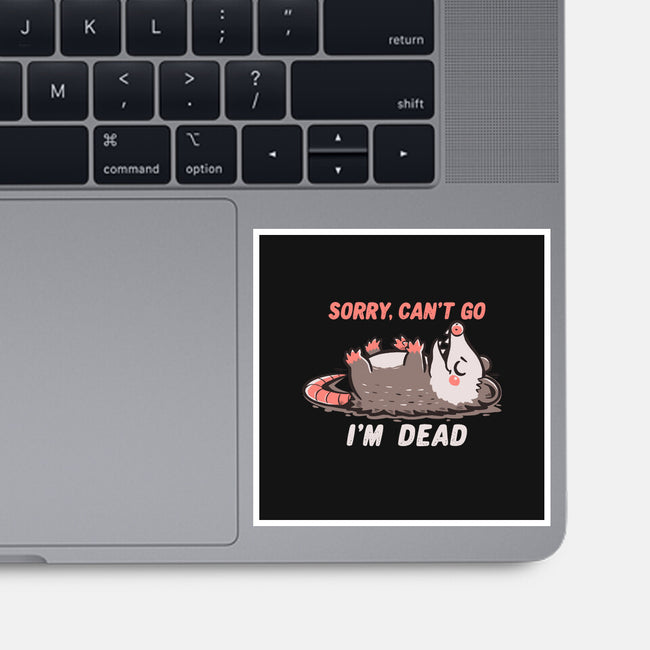 Sorry Can't Go Im Dead-None-Glossy-Sticker-TechraNova