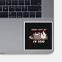 Sorry Can't Go Im Dead-None-Glossy-Sticker-TechraNova