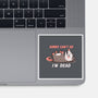 Sorry Can't Go Im Dead-None-Glossy-Sticker-TechraNova