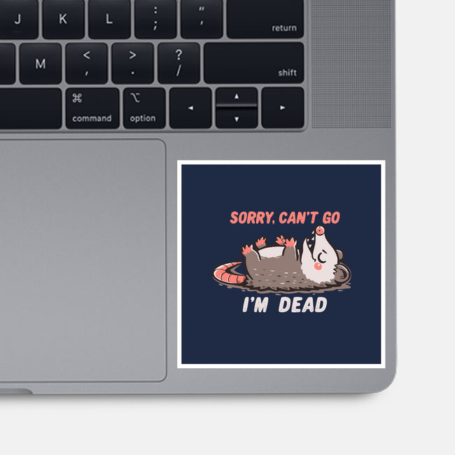 Sorry Can't Go Im Dead-None-Glossy-Sticker-TechraNova