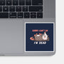 Sorry Can't Go Im Dead-None-Glossy-Sticker-TechraNova