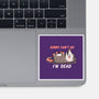 Sorry Can't Go Im Dead-None-Glossy-Sticker-TechraNova