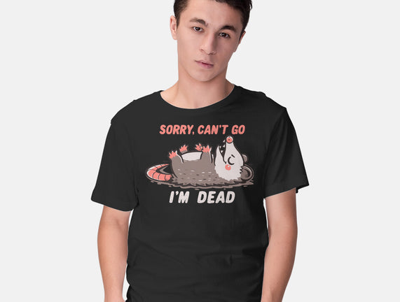 Sorry Can't Go Im Dead