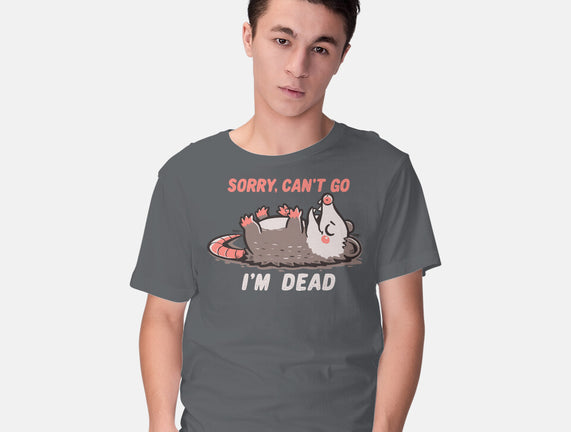 Sorry Can't Go Im Dead