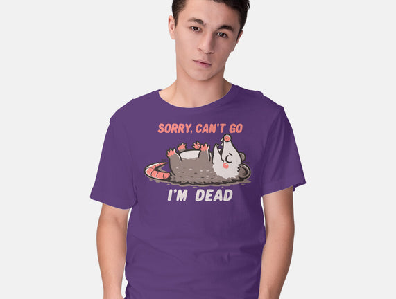 Sorry Can't Go Im Dead