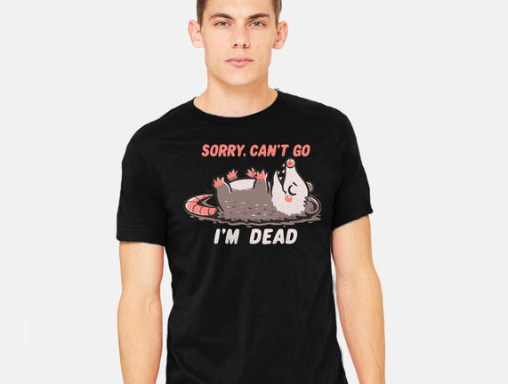 Sorry Can't Go Im Dead