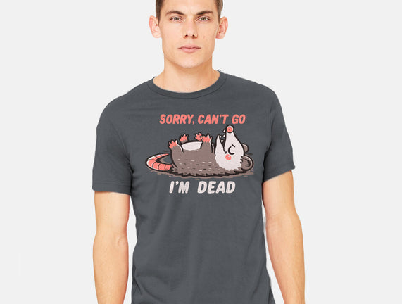 Sorry Can't Go Im Dead
