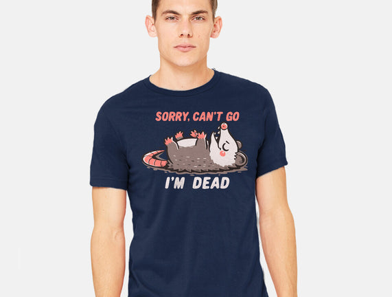 Sorry Can't Go Im Dead