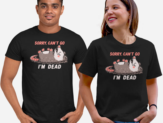 Sorry Can't Go Im Dead
