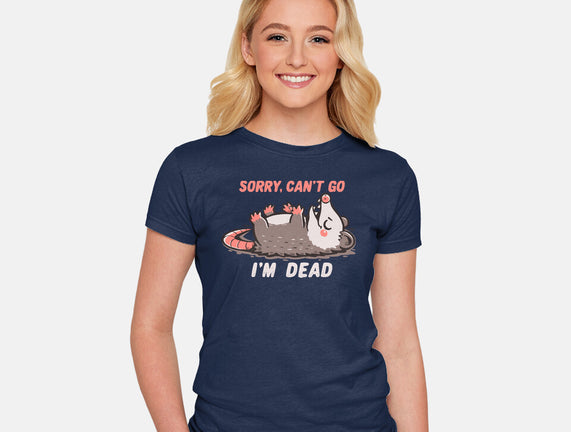 Sorry Can't Go Im Dead