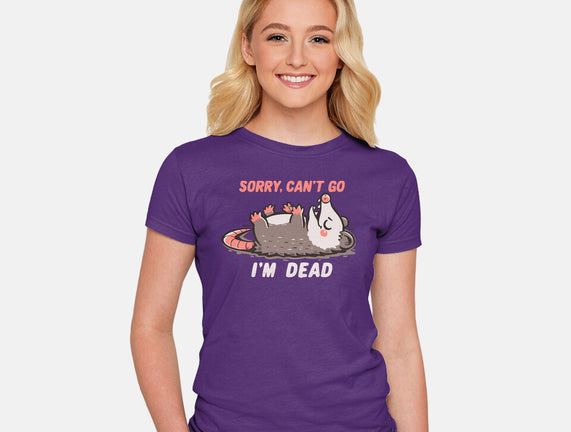 Sorry Can't Go Im Dead