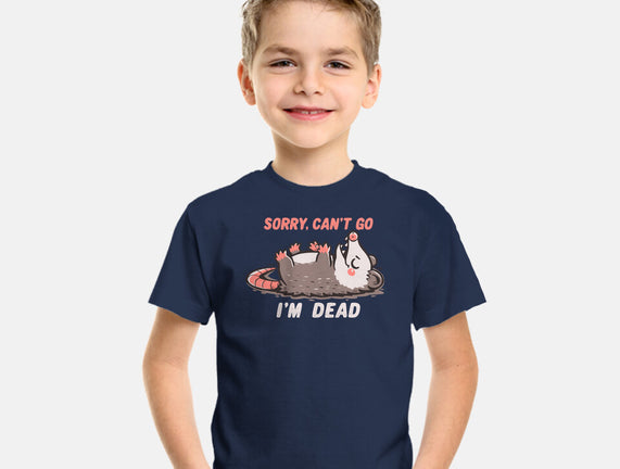 Sorry Can't Go Im Dead