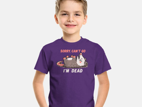 Sorry Can't Go Im Dead