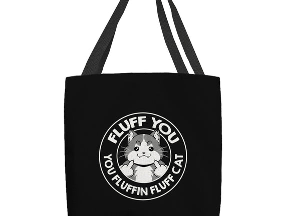 Fluff You You Fluffin Fluff Cat