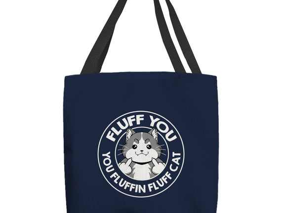 Fluff You You Fluffin Fluff Cat