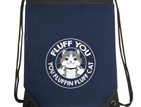 Fluff You You Fluffin Fluff Cat