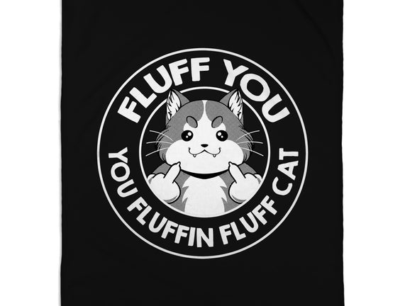 Fluff You You Fluffin Fluff Cat