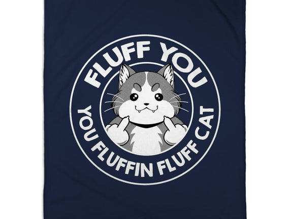Fluff You You Fluffin Fluff Cat