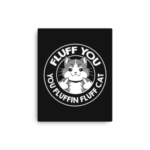 Fluff You You Fluffin Fluff Cat