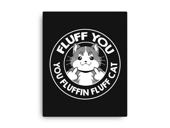 Fluff You You Fluffin Fluff Cat