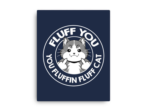Fluff You You Fluffin Fluff Cat