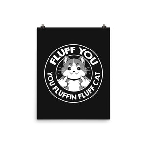 Fluff You You Fluffin Fluff Cat