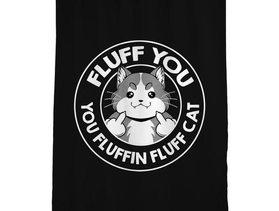Fluff You You Fluffin Fluff Cat