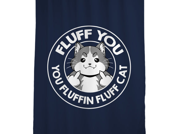Fluff You You Fluffin Fluff Cat