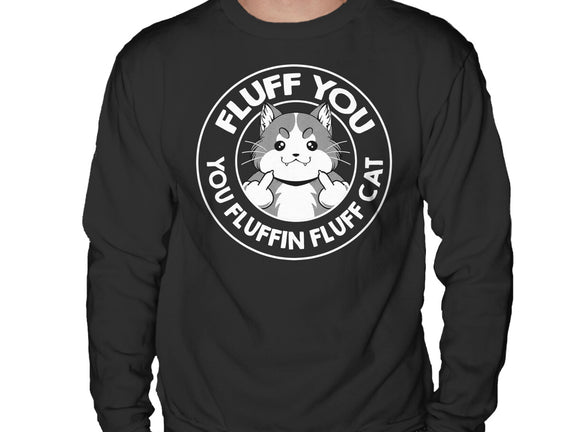 Fluff You You Fluffin Fluff Cat
