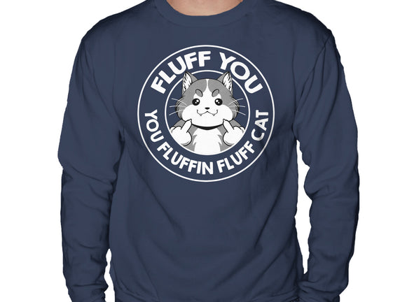 Fluff You You Fluffin Fluff Cat