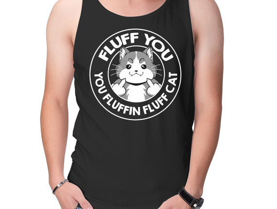 Fluff You You Fluffin Fluff Cat