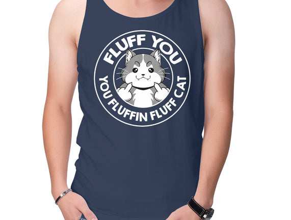 Fluff You You Fluffin Fluff Cat