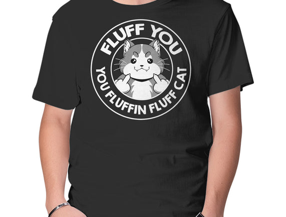 Fluff You You Fluffin Fluff Cat