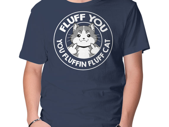 Fluff You You Fluffin Fluff Cat
