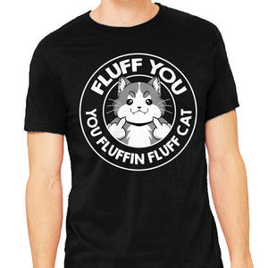Fluff You You Fluffin Fluff Cat