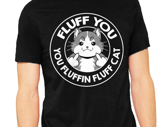 Fluff You You Fluffin Fluff Cat