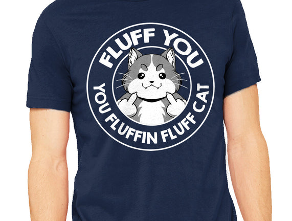 Fluff You You Fluffin Fluff Cat