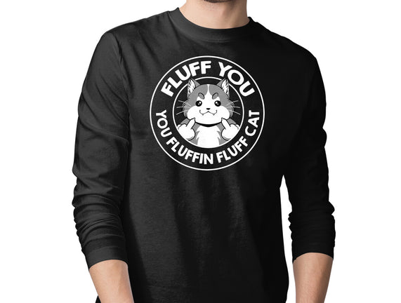 Fluff You You Fluffin Fluff Cat