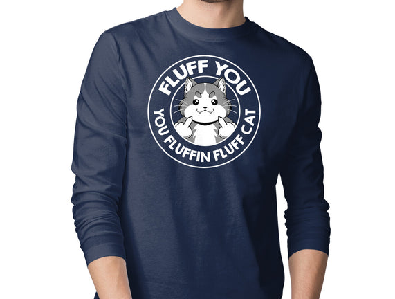 Fluff You You Fluffin Fluff Cat