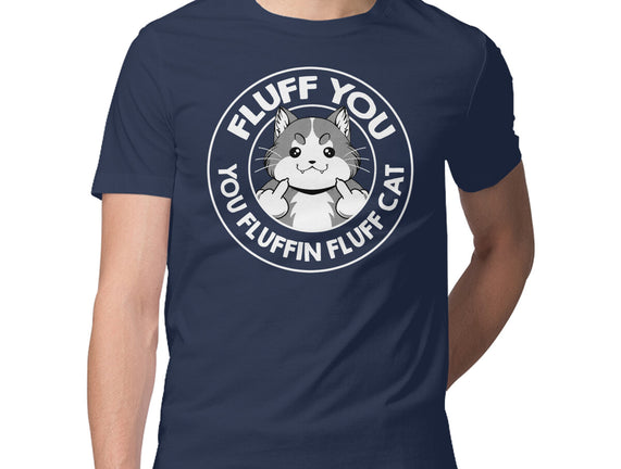 Fluff You You Fluffin Fluff Cat