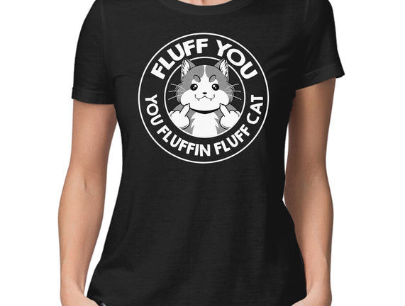 Fluff You You Fluffin Fluff Cat