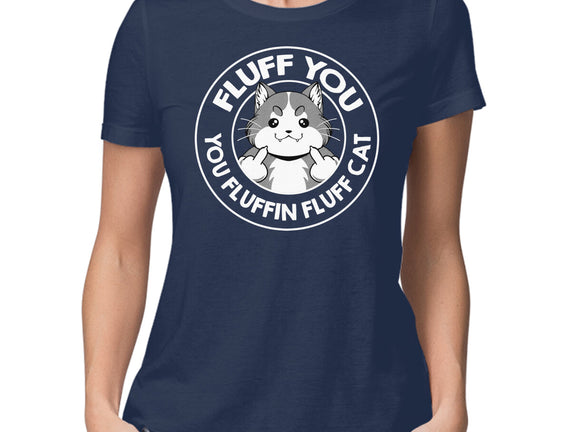 Fluff You You Fluffin Fluff Cat