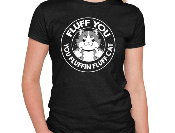 Fluff You You Fluffin Fluff Cat