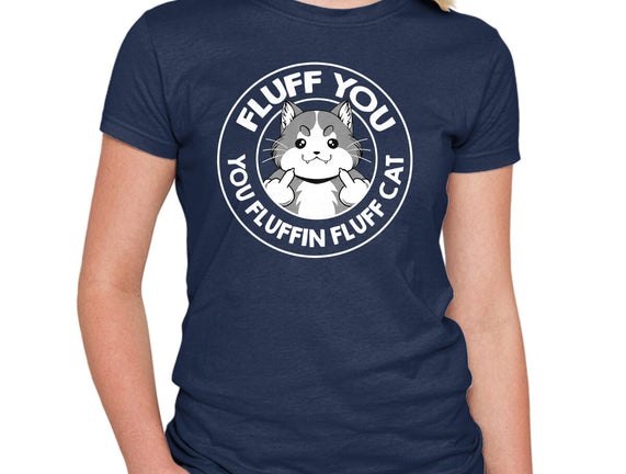 Fluff You You Fluffin Fluff Cat