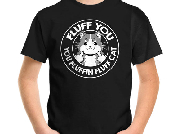 Fluff You You Fluffin Fluff Cat
